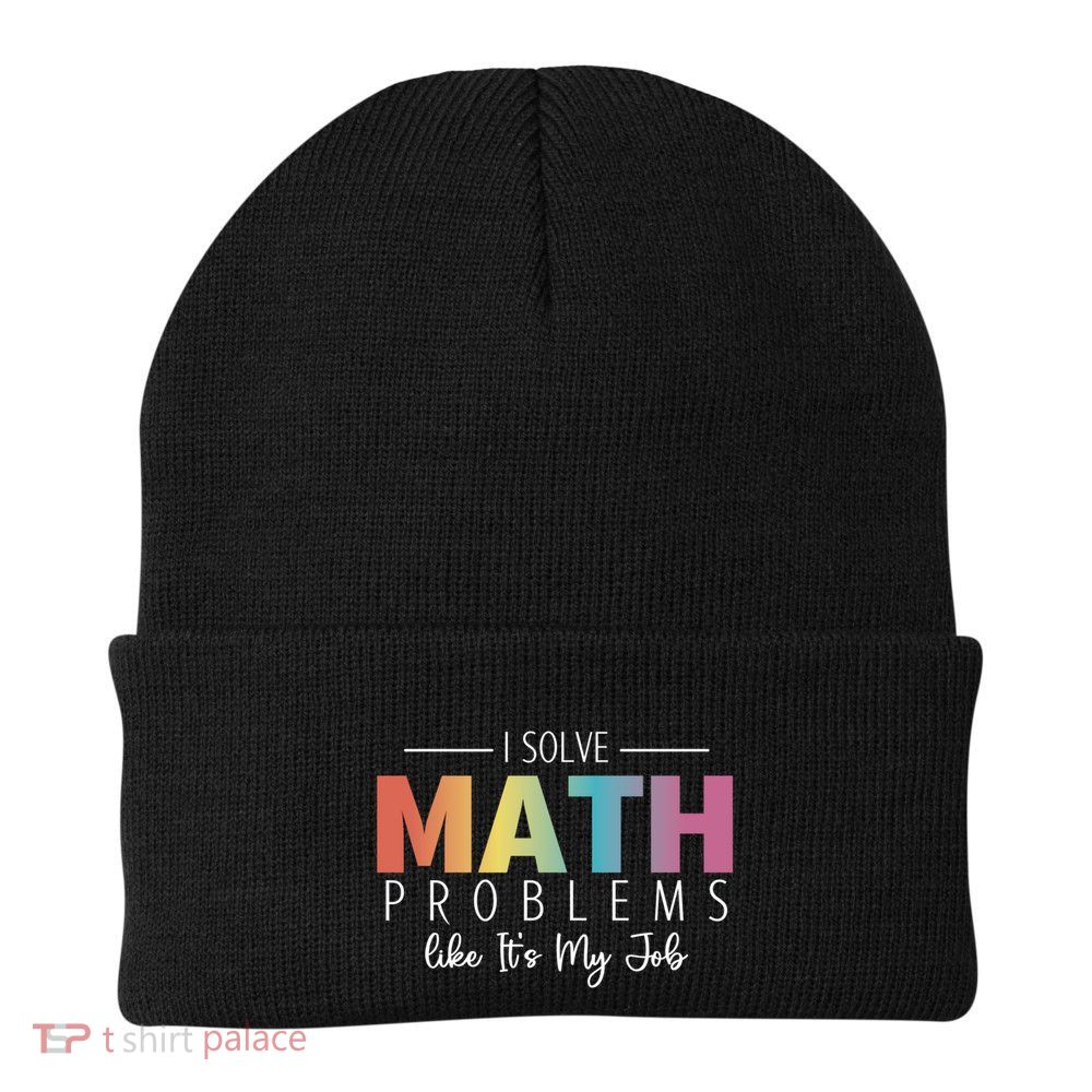 I Solve Math Problems Like ItS My Job Funny Back To School Gift Knit Cap Winter Beanie