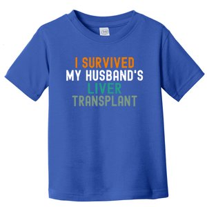 I Survived My HusbandS Liver Transplant Transplant Survivor Gift Toddler T-Shirt