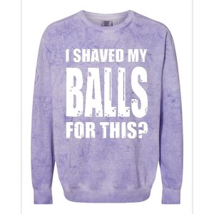 I Shaved My Balls For This Funny Adult Humor Raunchy Wild Colorblast Crewneck Sweatshirt