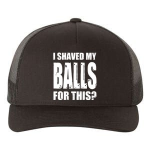 I Shaved My Balls For This Funny Adult Humor Raunchy Wild Yupoong Adult 5-Panel Trucker Hat