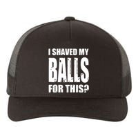 I Shaved My Balls For This Funny Adult Humor Raunchy Wild Yupoong Adult 5-Panel Trucker Hat