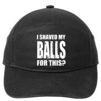 I Shaved My Balls For This Funny Adult Humor Raunchy Wild 7-Panel Snapback Hat