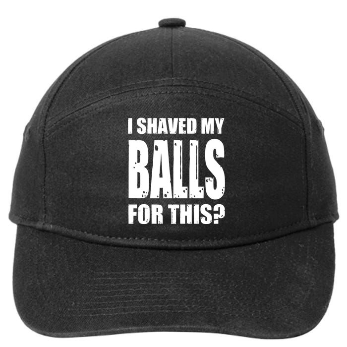 I Shaved My Balls For This Funny Adult Humor Raunchy Wild 7-Panel Snapback Hat