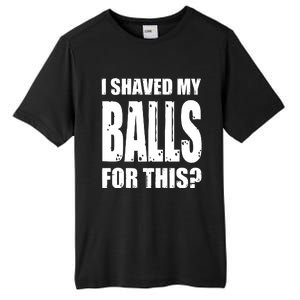 I Shaved My Balls For This Funny Adult Humor Raunchy Wild Tall Fusion ChromaSoft Performance T-Shirt