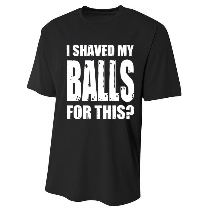 I Shaved My Balls For This Funny Adult Humor Raunchy Wild Performance Sprint T-Shirt