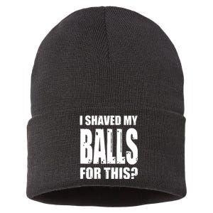 I Shaved My Balls For This Funny Adult Humor Raunchy Wild Sustainable Knit Beanie