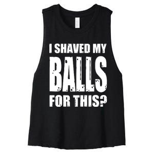 I Shaved My Balls For This Funny Adult Humor Raunchy Wild Women's Racerback Cropped Tank