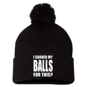 I Shaved My Balls For This Funny Adult Humor Raunchy Wild Pom Pom 12in Knit Beanie