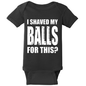 I Shaved My Balls For This Funny Adult Humor Raunchy Wild Baby Bodysuit