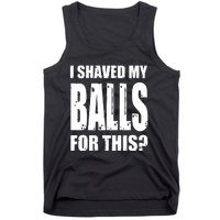 I Shaved My Balls For This Funny Adult Humor Raunchy Wild Tank Top