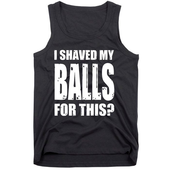 I Shaved My Balls For This Funny Adult Humor Raunchy Wild Tank Top