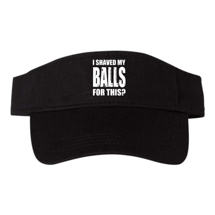 I Shaved My Balls For This Funny Adult Humor Raunchy Wild Valucap Bio-Washed Visor