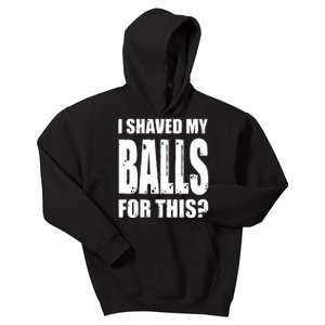 I Shaved My Balls For This Funny Adult Humor Raunchy Wild Kids Hoodie