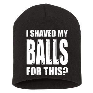 I Shaved My Balls For This Funny Adult Humor Raunchy Wild Short Acrylic Beanie