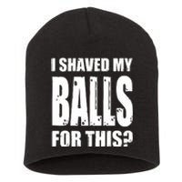 I Shaved My Balls For This Funny Adult Humor Raunchy Wild Short Acrylic Beanie