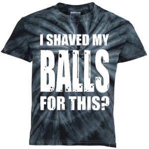 I Shaved My Balls For This Funny Adult Humor Raunchy Wild Kids Tie-Dye T-Shirt