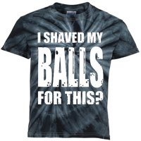 I Shaved My Balls For This Funny Adult Humor Raunchy Wild Kids Tie-Dye T-Shirt