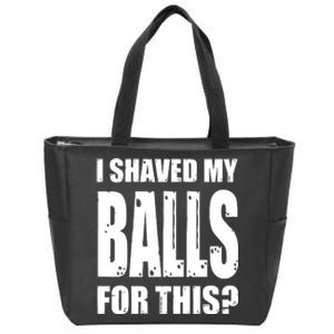 I Shaved My Balls For This Funny Adult Humor Raunchy Wild Zip Tote Bag