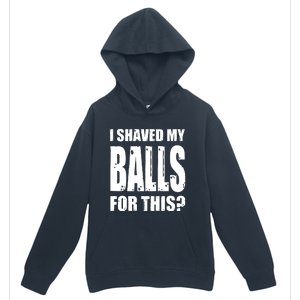 I Shaved My Balls For This Funny Adult Humor Raunchy Wild Urban Pullover Hoodie