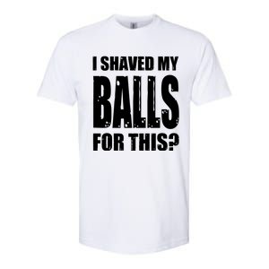 I Shaved My Balls For This Funny Adult Humor Raunchy Wild Softstyle CVC T-Shirt