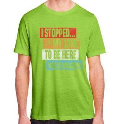 I Stopped My Game To Be Here Gaming Funny Gamer Vintage Great Gift Adult ChromaSoft Performance T-Shirt