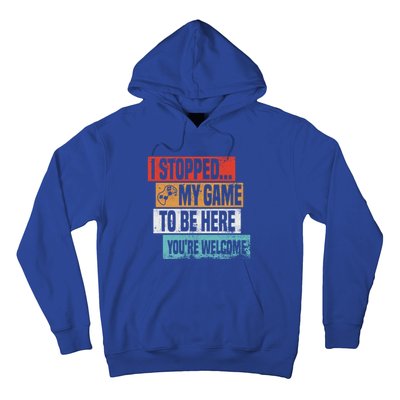 I Stopped My Game To Be Here Gaming Funny Gamer Vintage Great Gift Hoodie