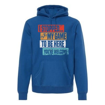 I Stopped My Game To Be Here Gaming Funny Gamer Vintage Great Gift Premium Hoodie