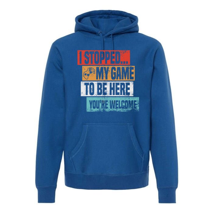 I Stopped My Game To Be Here Gaming Funny Gamer Vintage Great Gift Premium Hoodie