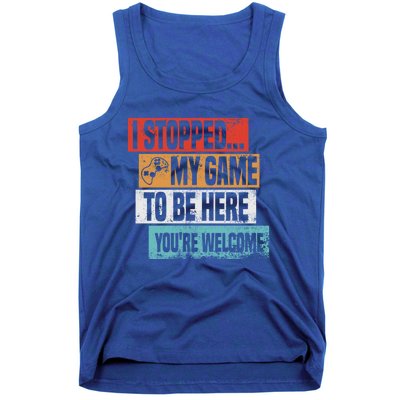 I Stopped My Game To Be Here Gaming Funny Gamer Vintage Great Gift Tank Top