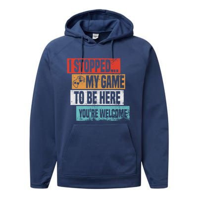 I Stopped My Game To Be Here Gaming Funny Gamer Vintage Great Gift Performance Fleece Hoodie