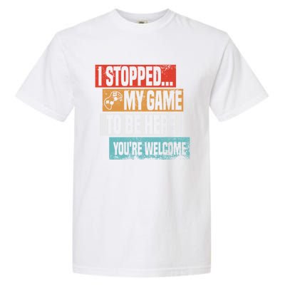 I Stopped My Game To Be Here Gaming Funny Gamer Vintage Great Gift Garment-Dyed Heavyweight T-Shirt