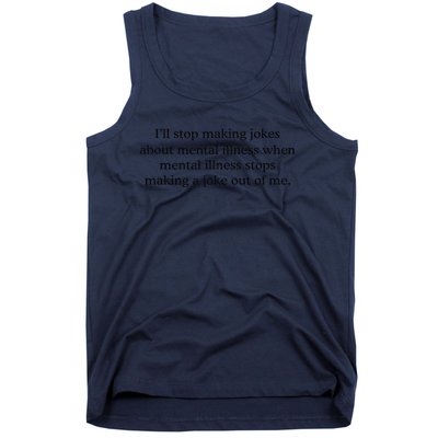 ILl Stop Making Jokes About Mental Illness Quote Tank Top