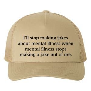 ILl Stop Making Jokes About Mental Illness Quote Yupoong Adult 5-Panel Trucker Hat