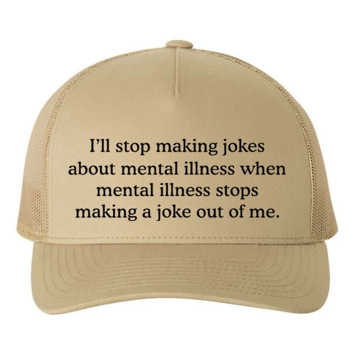 ILl Stop Making Jokes About Mental Illness Quote Yupoong Adult 5-Panel Trucker Hat