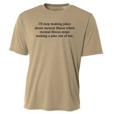 ILl Stop Making Jokes About Mental Illness Quote Cooling Performance Crew T-Shirt