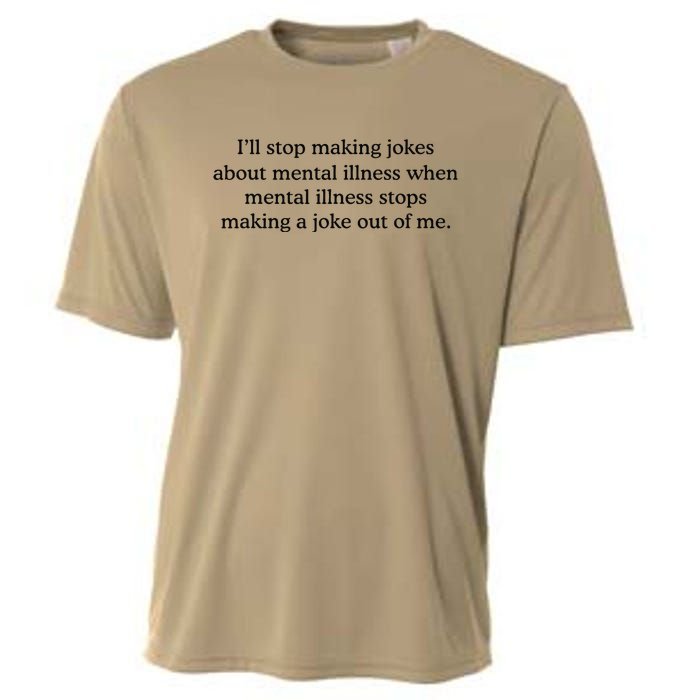 ILl Stop Making Jokes About Mental Illness Quote Cooling Performance Crew T-Shirt