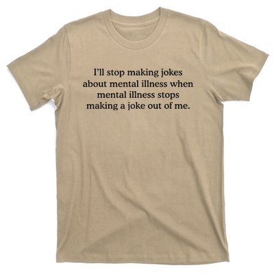 ILl Stop Making Jokes About Mental Illness Quote T-Shirt