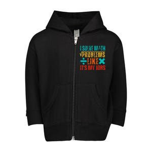 I Solve Math Problems Like ItS My Job Funny Math Saying Toddler Zip Fleece Hoodie