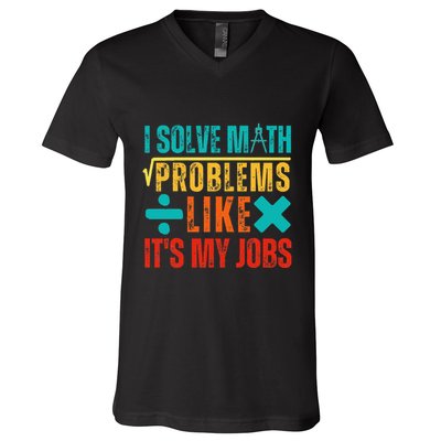 I Solve Math Problems Like ItS My Job Funny Math Saying V-Neck T-Shirt