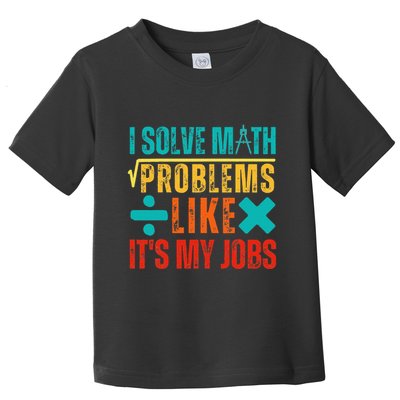 I Solve Math Problems Like ItS My Job Funny Math Saying Toddler T-Shirt