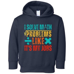 I Solve Math Problems Like ItS My Job Funny Math Saying Toddler Hoodie