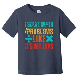 I Solve Math Problems Like ItS My Job Funny Math Saying Toddler T-Shirt