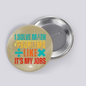 I Solve Math Problems Like ItS My Job Funny Math Saying Button