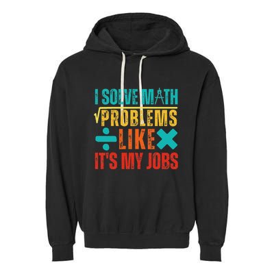 I Solve Math Problems Like ItS My Job Funny Math Saying Garment-Dyed Fleece Hoodie