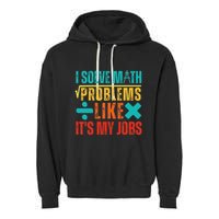 I Solve Math Problems Like ItS My Job Funny Math Saying Garment-Dyed Fleece Hoodie