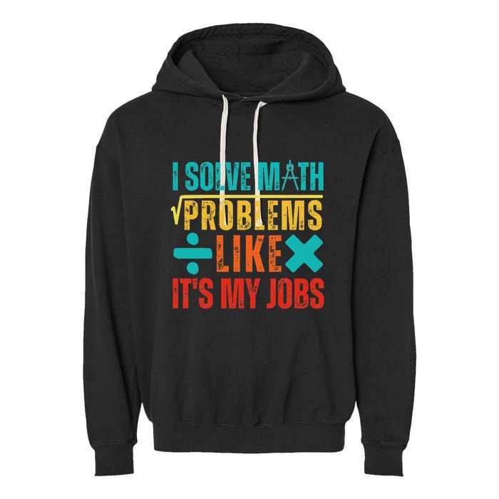 I Solve Math Problems Like ItS My Job Funny Math Saying Garment-Dyed Fleece Hoodie