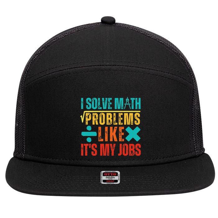 I Solve Math Problems Like ItS My Job Funny Math Saying 7 Panel Mesh Trucker Snapback Hat