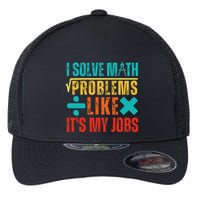 I Solve Math Problems Like ItS My Job Funny Math Saying Flexfit Unipanel Trucker Cap