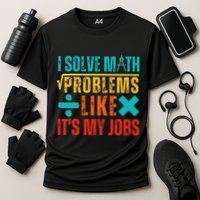 I Solve Math Problems Like ItS My Job Funny Math Saying Performance Shirt