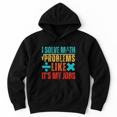 I Solve Math Problems Like ItS My Job Funny Math Saying Hoodie